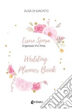 Essere sposa. Organizza Vivi Ama libro