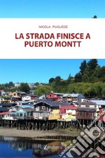 La strada finisce a Puerto Montt libro