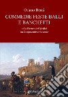 Commedie feste balli e banchetti nella Firenze dei Medici tra Cinquecento e Seicento libro di Berni Oriano