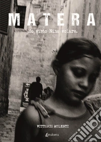Matera. Ho visto Nina volare libro