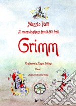 Li maravigghiusi fàvuli di li frati Grimm. Traslazione in lingua siciliana. Ediz. illustrata libro