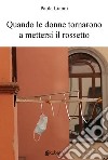 Quando le donne tornarono a mettersi il rossetto libro