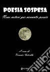 Poesia sospesa. Nove autori per novanta poesie libro di Vetrella R. (cur.)