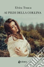 Ai piedi della collina libro