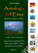 Antologia dell'Etna. Armonia, natura e cultura libro