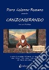 Canzonierando. Un viaggio nell'amore, nei ricordi, nella cultura, nella natura, nella satira, alla ricerca della poesia. Ediz. speciale libro di Colonna Romano Pietro