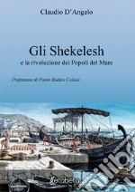 Gli Shekelesh e la rivoluzione dei popoli del mare libro