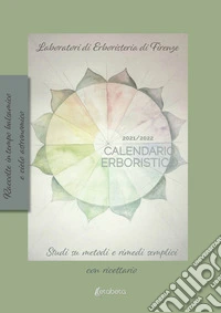 Calendario erboristico 2021/2022. Studi sui metodi e rimedi semplici con ricettario libro