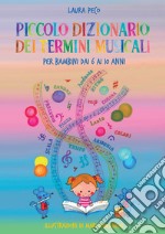 Piccolo dizionario dei termini musicali per bambini dai 6 ai 10 anni libro