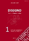 Disegno. Teoria e rappresentazione. Vol. 1: Costruzioni geometriche. Proiezioni ortogonali libro