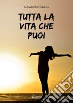 Tutta la vita che puoi