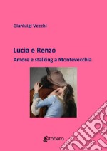 Lucia e Renzo. Amore e stalking a Montevecchia libro