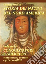 Storia dei nativi del Nord America. Vol. 2: Conquistatori e guerrieri. Esplorazioni, contatti e primi conflitti libro