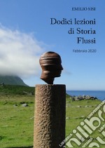 Dodici lezioni di storia. Flussi. Febbraio 2020 libro