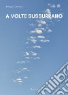 A volte sussurrano libro di Comigni Marco