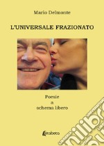 L'universale frazionato. Poesie a schema libero libro