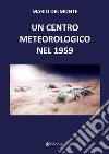 Un centro meteorologico nel 1959 libro di Delmonte Mario