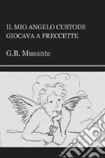 Il mio angelo custode giocava a freccette libro