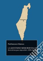 La questione mediorientale. Storia di una pace impossibile (1900-2020) libro