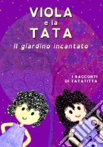 Viola & la tata. Il giardino incantato libro