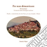 Per non dimenticare. Il Crasciano. Vernacolo della montagna lucchese. Parole e modi di dire di sotto l'arco, in casa Amadei-Pacini libro