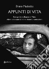 Appunti di vita. Fotografie in bianco e nero che si colorano di intimi ricordi e sensazioni. Ediz. illustrata libro