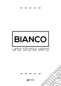 Bianco. Una storia vera libro