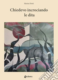Chiedevo incrociando le dita