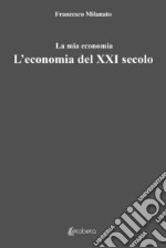 L'economia del XXI secolo. La mia economia libro