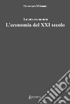 L'economia del XXI secolo. La mia economia libro di Milanato Francesco