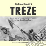 Treze. Diario per immagini di un viaggio nel nord est brasiliano libro