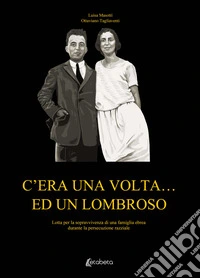 C'era una volta... ed un Lombroso. Lotta per la sopravvivenza di una famiglia ebrea durante la persecuzione razziale libro