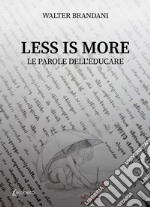 Less is more. Le parole dell'educare libro