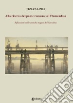 Alla ricerca del ponte romano sul Flumendosa. Riflessioni sulle antiche mappe del Sarrabus