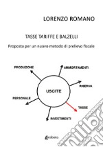 Tasse tariffe e balzelli. Proposta per un nuovo metodo di prelievo fiscale libro