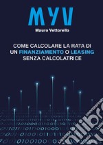 MYV. Come calcolare la rata di un finanziamento o leasing senza calcolatrice libro