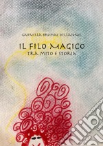 Il filo magico. Tra mito e storia libro