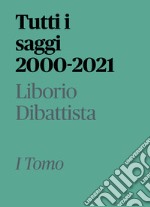 Tutti i saggi 2000-2021. Vol. 1 libro
