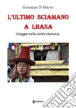 L'ultimo sciamano a Lhasa (viaggio nella civiltà tibetana) libro