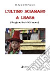 L'ultimo sciamano a Lhasa (viaggio nella civiltà tibetana) libro di Di Mauro Giuseppe