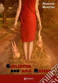 Giulietta non ama Romeo libro