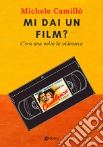 Mi dai un film? C'era una volta la videoteca libro