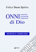 Onnipotenza, onnipresenza, onnisapienza di Dio. Ipotesi e certezze libro