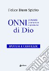 Onnipotenza, onnipresenza, onnisapienza di Dio. Ipotesi e certezze libro di Buon Spirito Felice