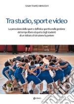 Tra studio, sport e video. La percezione dello sport e dell'etica sportiva nella gestione del tempo libero da parte degli studenti di un Istituto di Istruzione Superiore libro