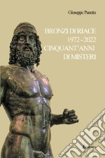 Bronzi di Riace 1972-2022 cinquant'anni di misteri libro