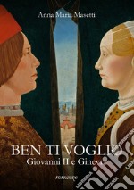 Ben ti voglio. Giovanni II e Ginevra