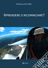 Riprendere o ricominciare? libro