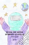 Olivia che aveva sfiorato le stelle libro