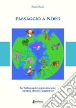 Passaggio a Nord. Per l'alleanza dei popoli di origine europea, ebraica e giapponese libro